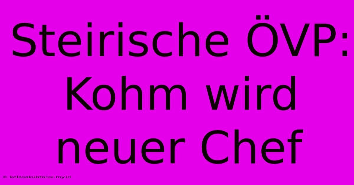 Steirische ÖVP: Kohm Wird Neuer Chef