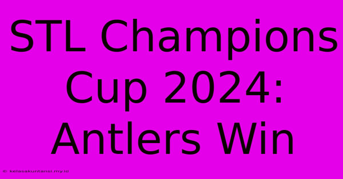 STL Champions Cup 2024: Antlers Win