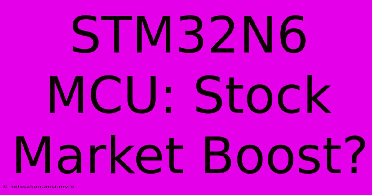 STM32N6 MCU: Stock Market Boost?