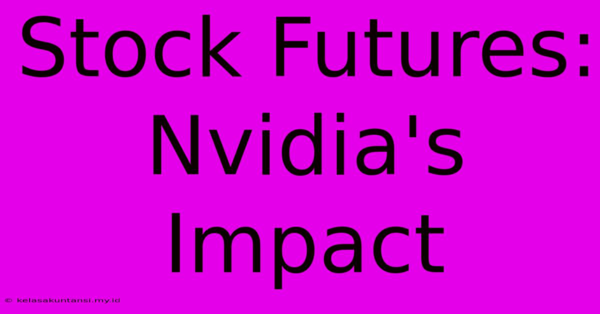 Stock Futures: Nvidia's Impact