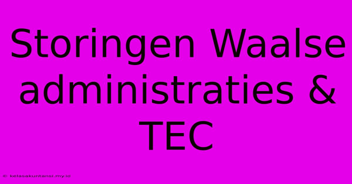 Storingen Waalse Administraties & TEC