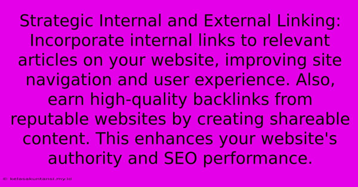 Strategic Internal And External Linking: Incorporate Internal Links To Relevant Articles On Your Website, Improving Site Navigation And User Experience. Also, Earn High-quality Backlinks From Reputable Websites By Creating Shareable Content. This Enhances Your Website's Authority And SEO Performance.