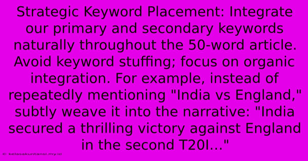 Strategic Keyword Placement: Integrate Our Primary And Secondary Keywords Naturally Throughout The 50-word Article. Avoid Keyword Stuffing; Focus On Organic Integration. For Example, Instead Of Repeatedly Mentioning 