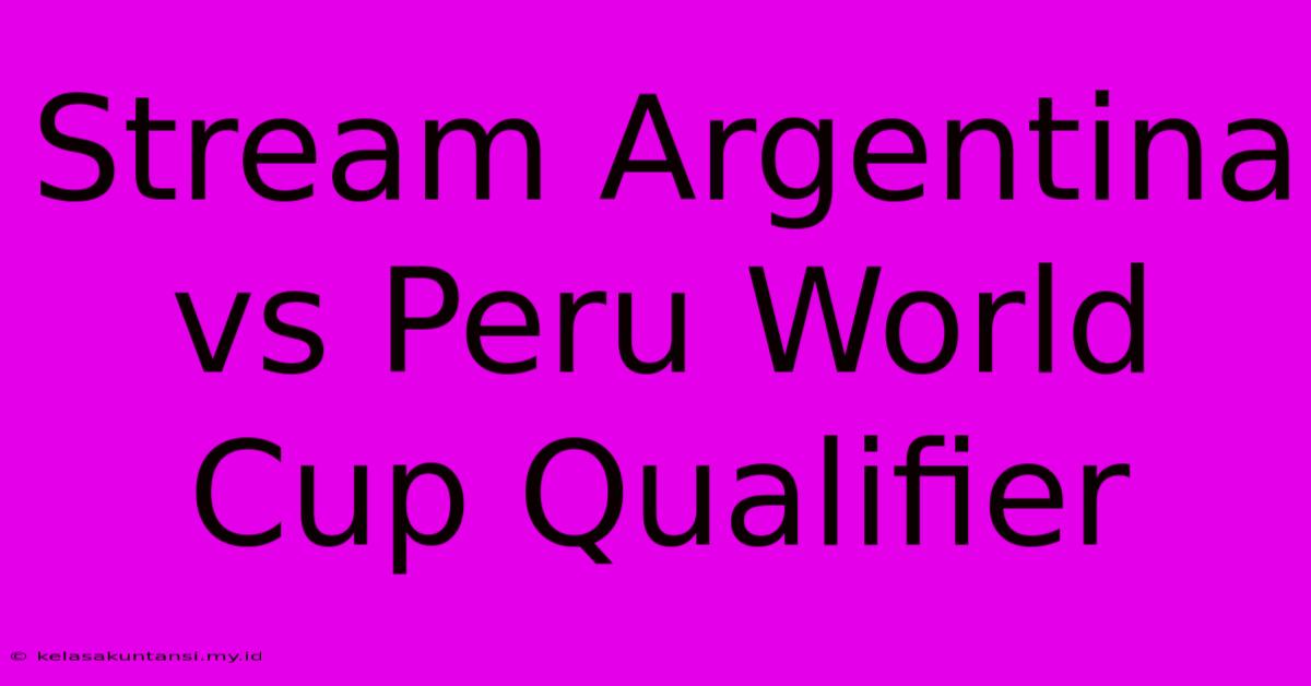 Stream Argentina Vs Peru World Cup Qualifier