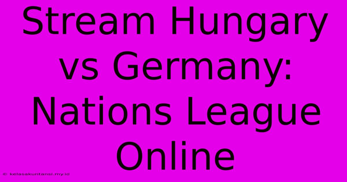 Stream Hungary Vs Germany: Nations League Online