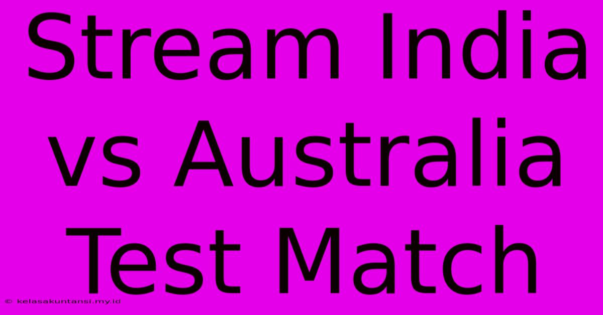 Stream India Vs Australia Test Match