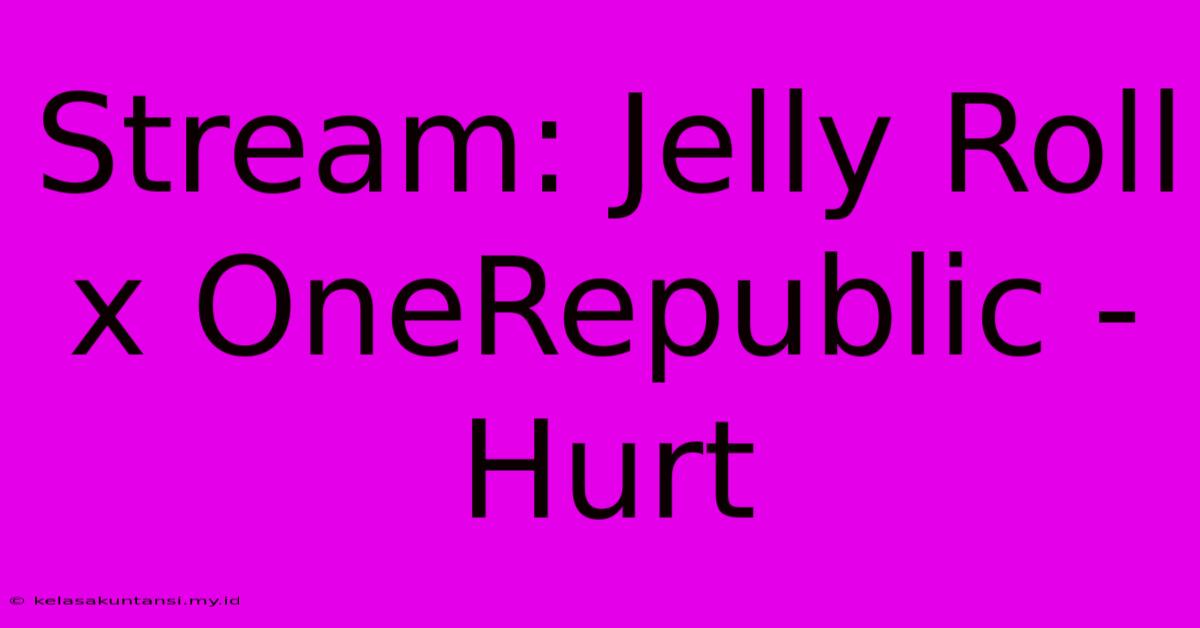 Stream: Jelly Roll X OneRepublic - Hurt