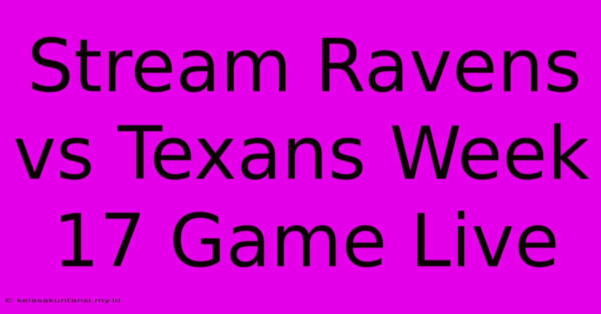 Stream Ravens Vs Texans Week 17 Game Live