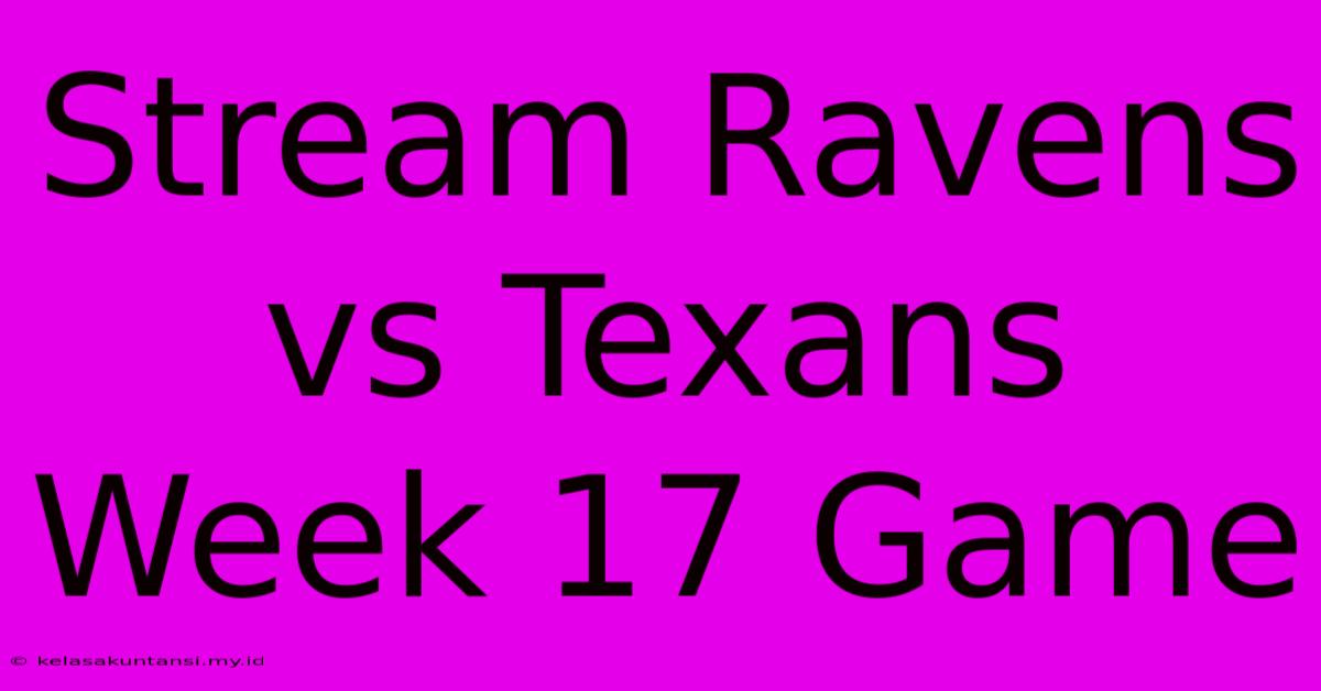 Stream Ravens Vs Texans Week 17 Game