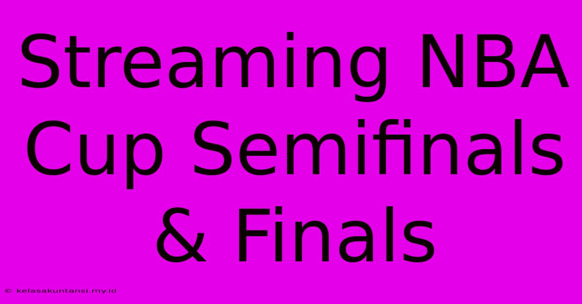 Streaming NBA Cup Semifinals & Finals