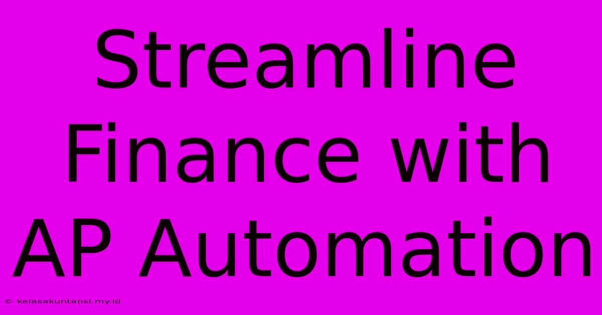 Streamline Finance With AP Automation