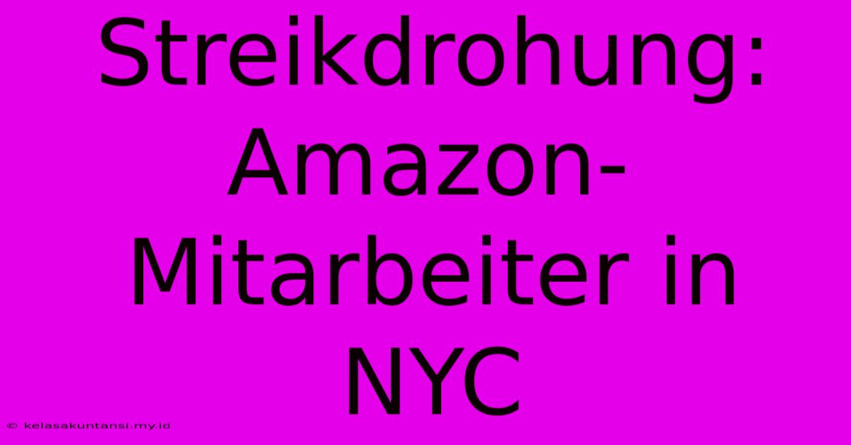 Streikdrohung: Amazon-Mitarbeiter In NYC