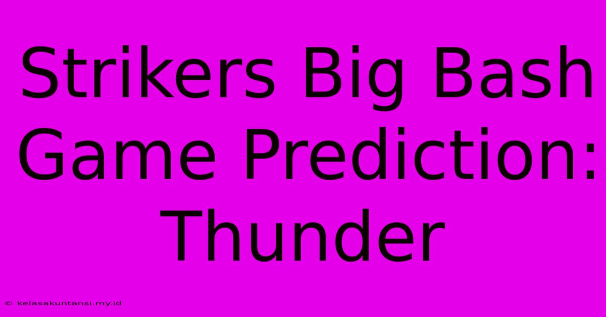 Strikers Big Bash Game Prediction: Thunder