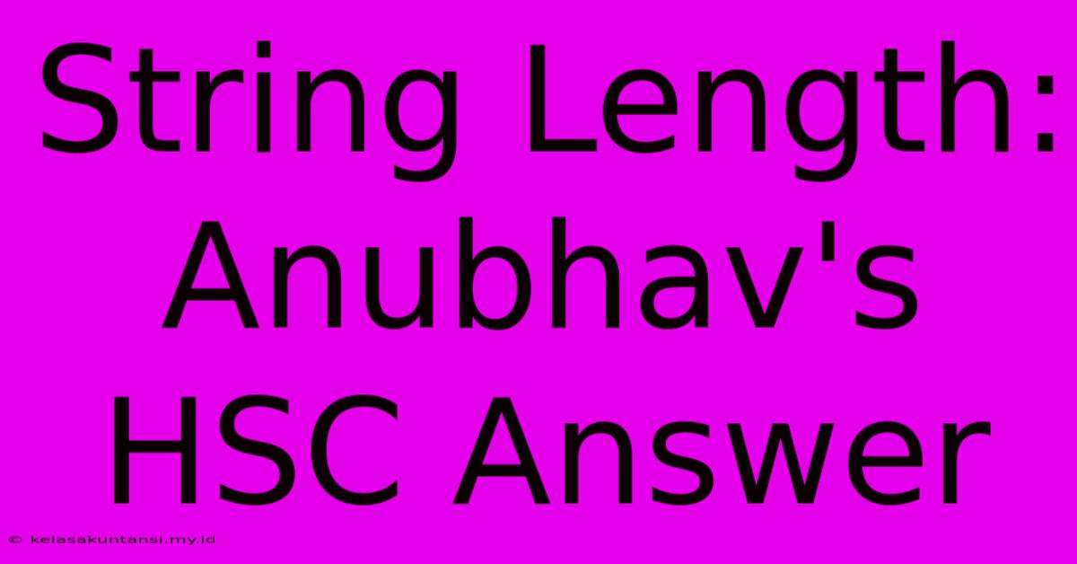 String Length: Anubhav's HSC Answer