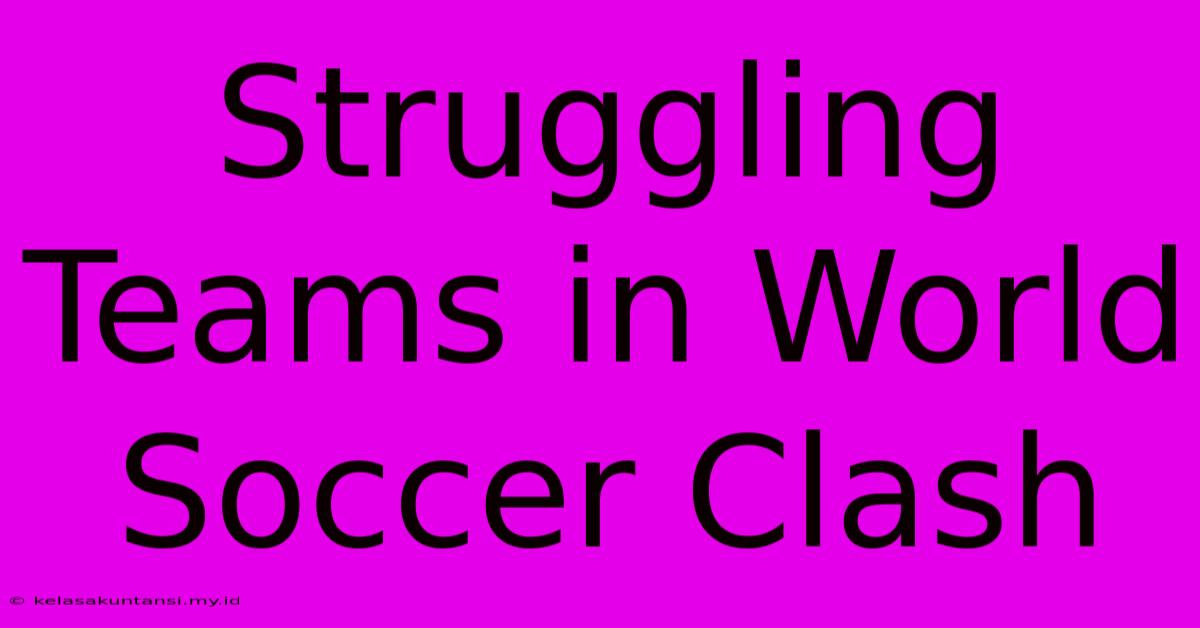 Struggling Teams In World Soccer Clash