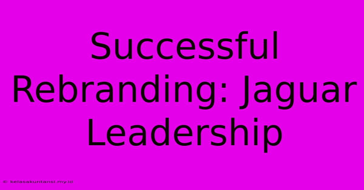 Successful Rebranding: Jaguar Leadership