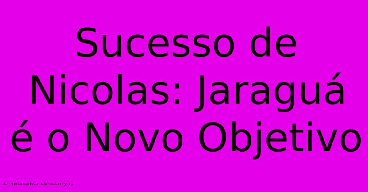 Sucesso De Nicolas: Jaraguá É O Novo Objetivo