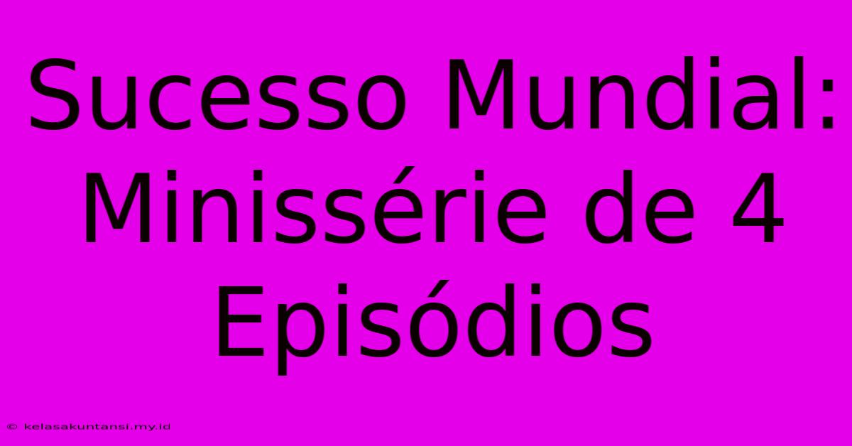 Sucesso Mundial: Minissérie De 4 Episódios