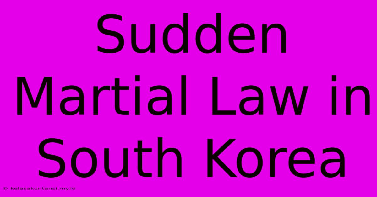 Sudden Martial Law In South Korea