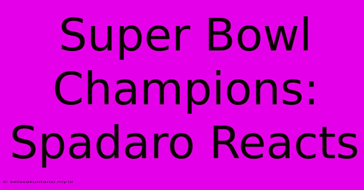 Super Bowl Champions: Spadaro Reacts