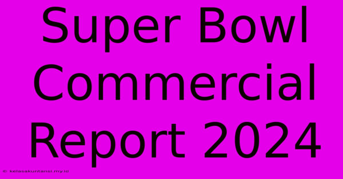 Super Bowl Commercial Report 2024