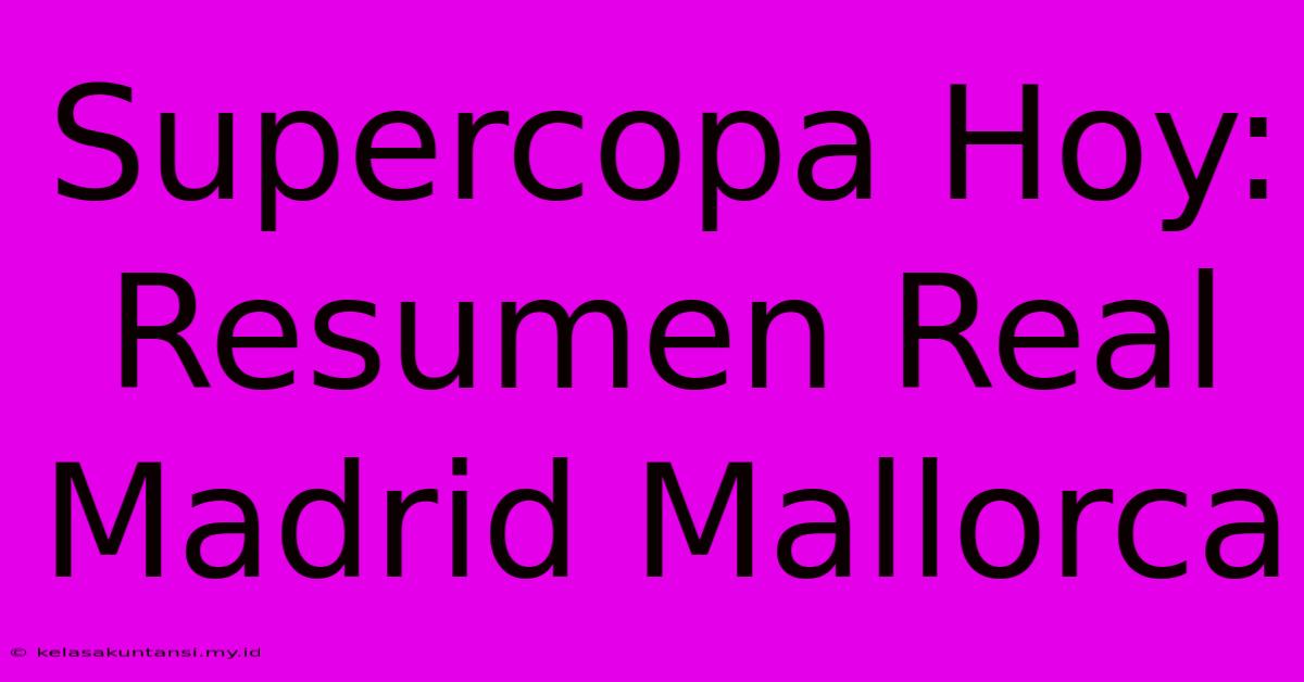 Supercopa Hoy: Resumen Real Madrid Mallorca