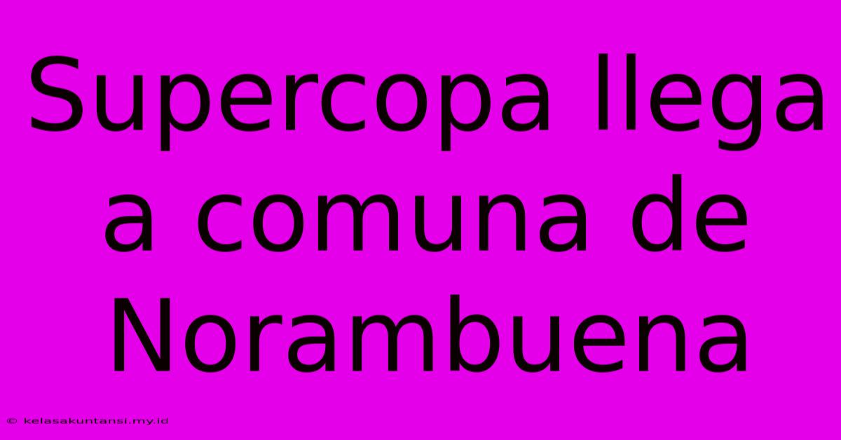 Supercopa Llega A Comuna De Norambuena