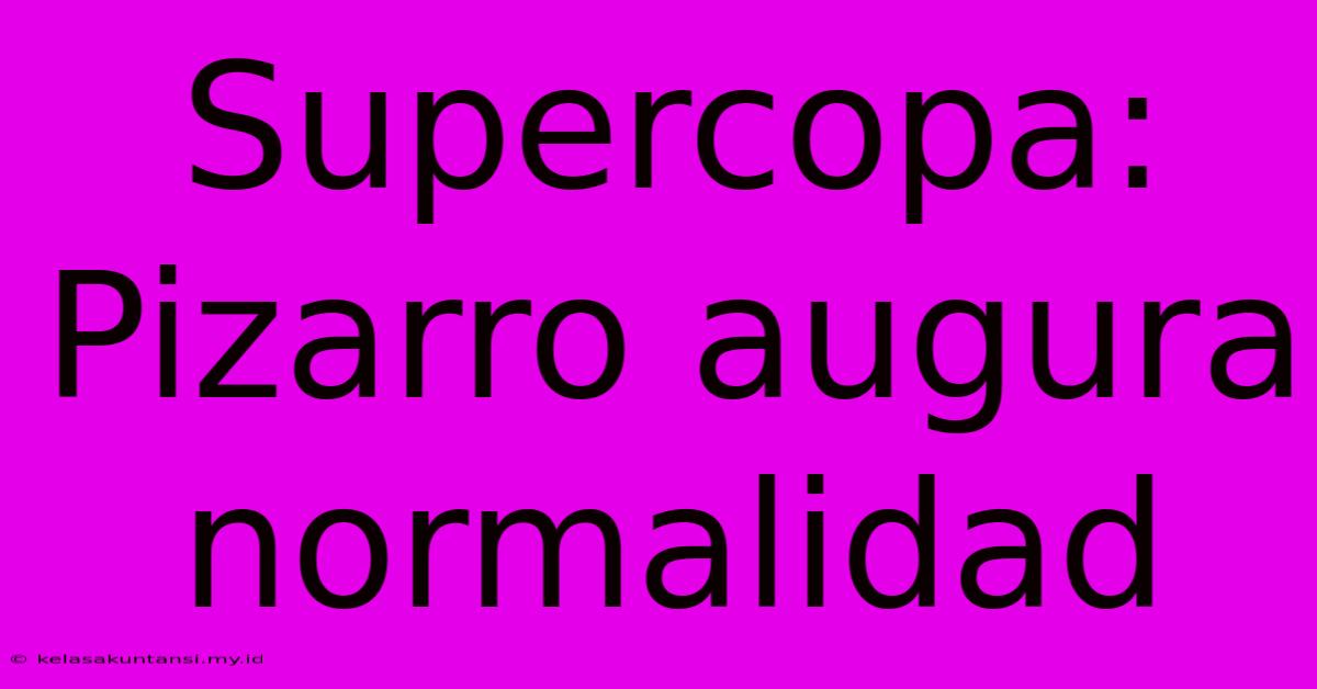 Supercopa: Pizarro Augura Normalidad