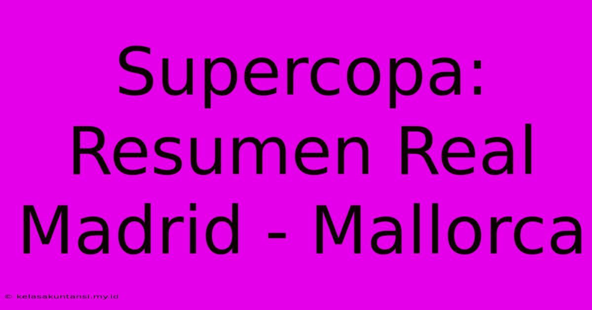 Supercopa: Resumen Real Madrid - Mallorca