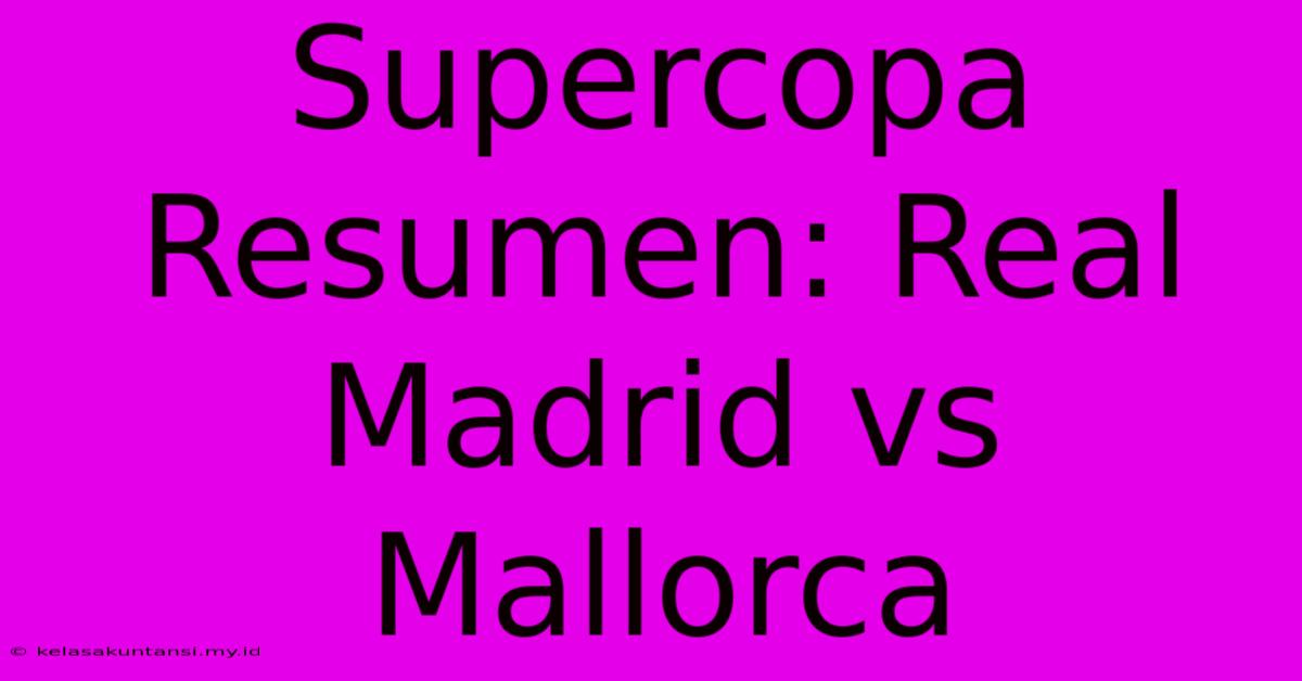 Supercopa Resumen: Real Madrid Vs Mallorca