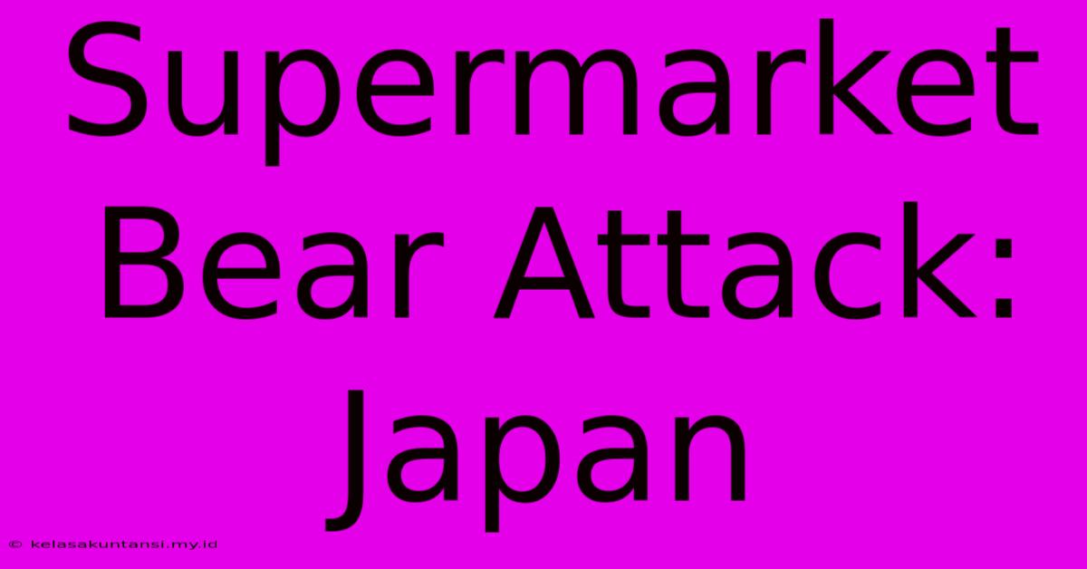 Supermarket Bear Attack: Japan