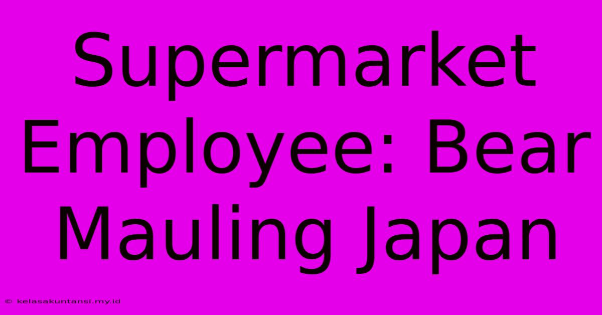 Supermarket Employee: Bear Mauling Japan