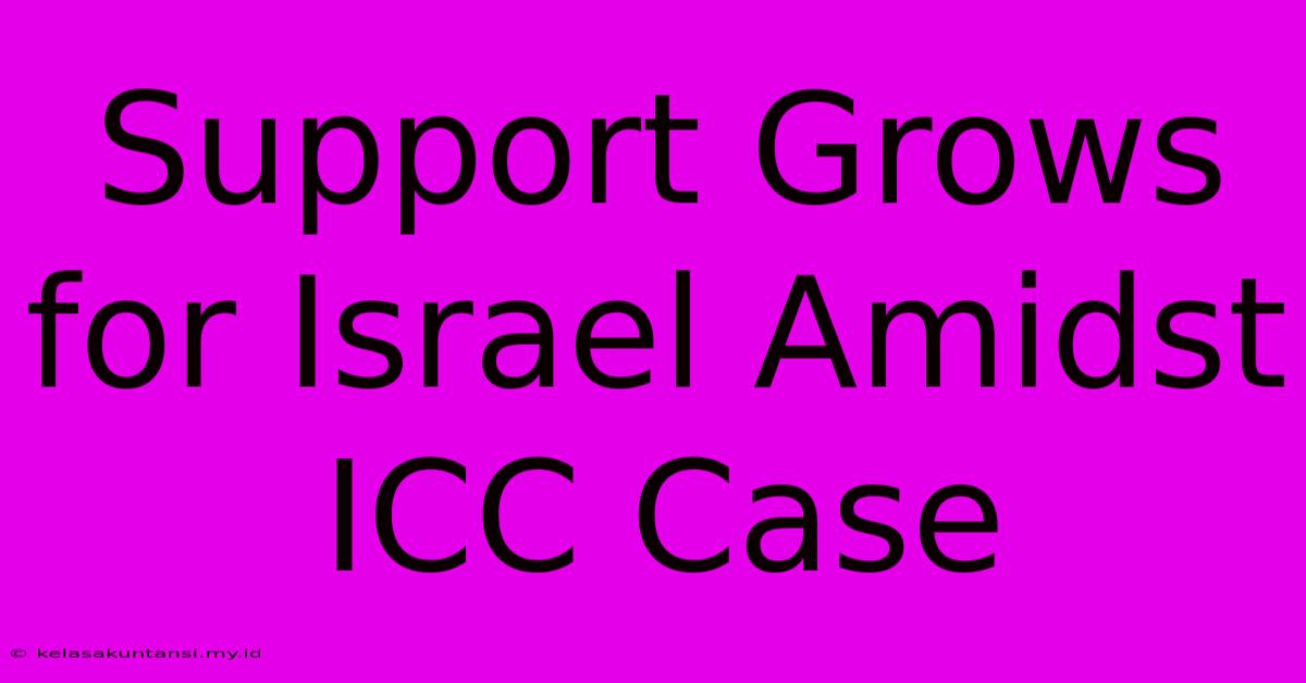 Support Grows For Israel Amidst ICC Case