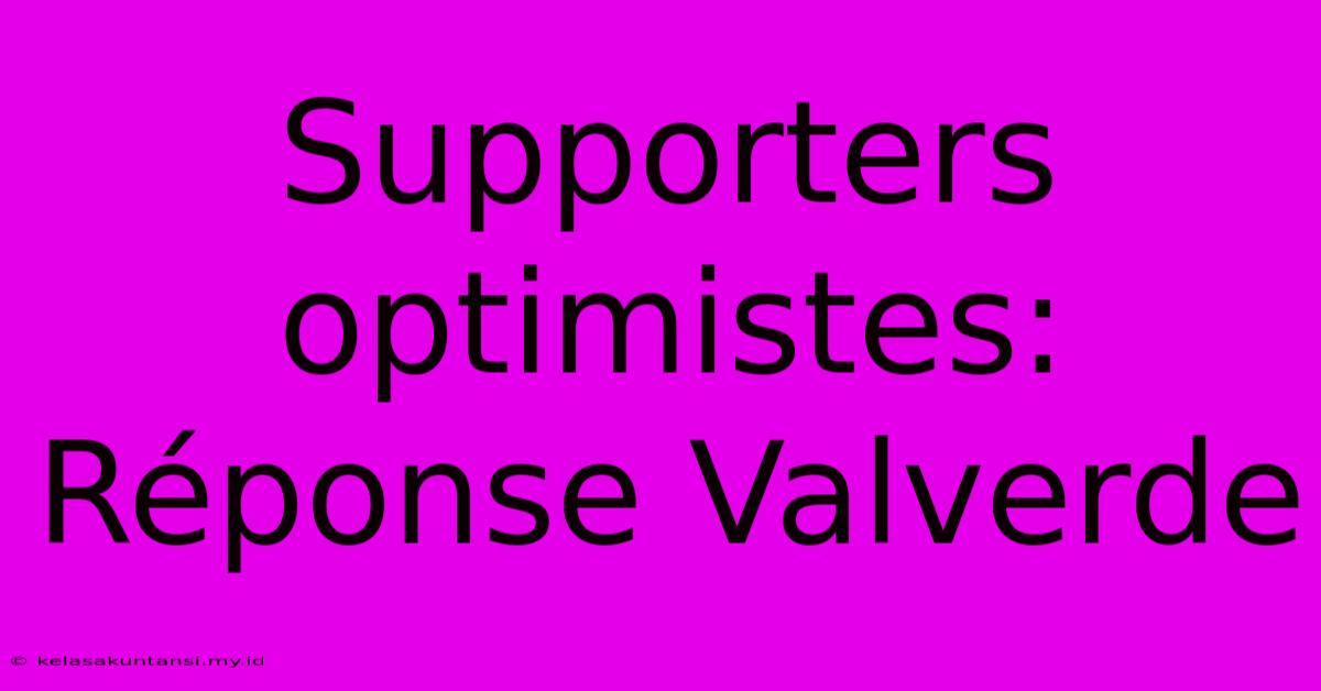 Supporters Optimistes: Réponse Valverde