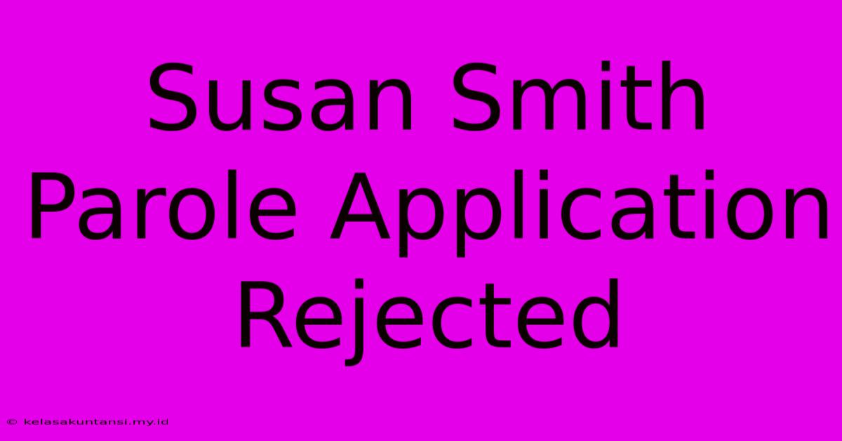 Susan Smith Parole Application Rejected