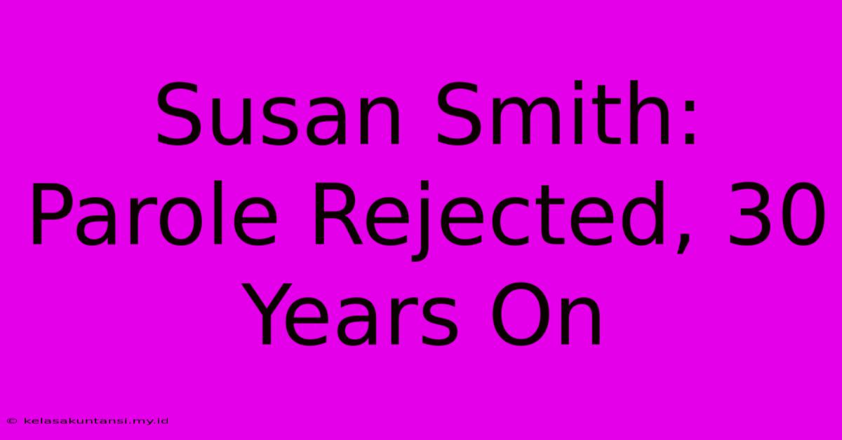 Susan Smith: Parole Rejected, 30 Years On