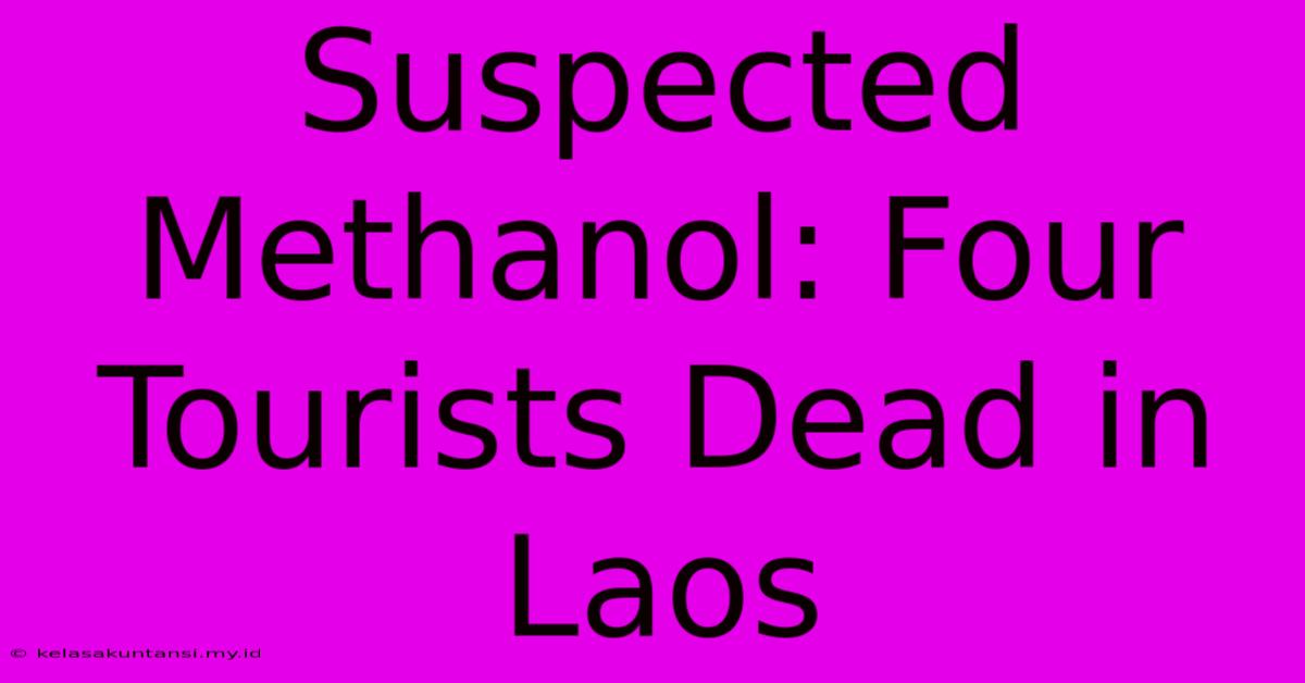 Suspected Methanol: Four Tourists Dead In Laos