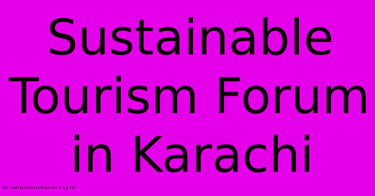 Sustainable Tourism Forum In Karachi