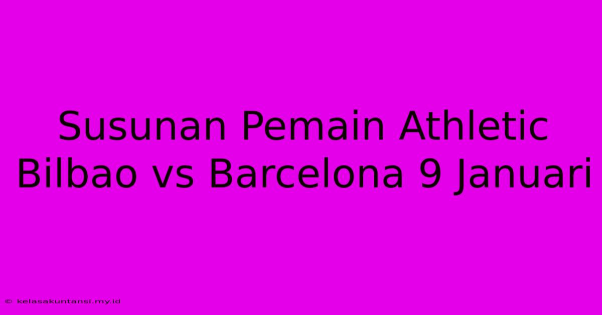 Susunan Pemain Athletic Bilbao Vs Barcelona 9 Januari