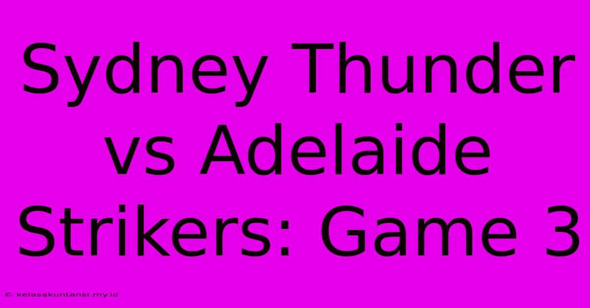 Sydney Thunder Vs Adelaide Strikers: Game 3