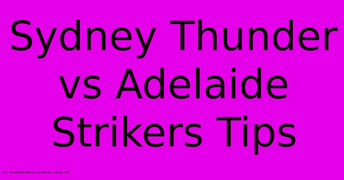 Sydney Thunder Vs Adelaide Strikers Tips