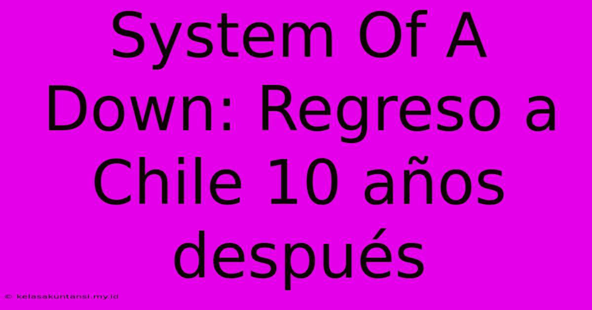 System Of A Down: Regreso A Chile 10 Años Después