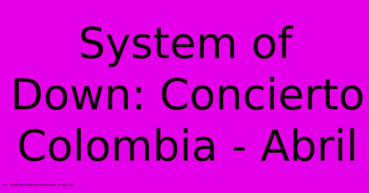 System Of Down: Concierto Colombia - Abril