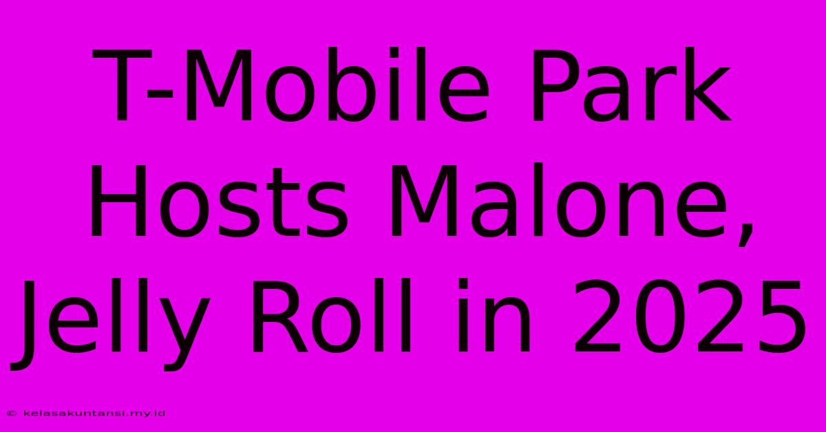 T-Mobile Park Hosts Malone, Jelly Roll In 2025