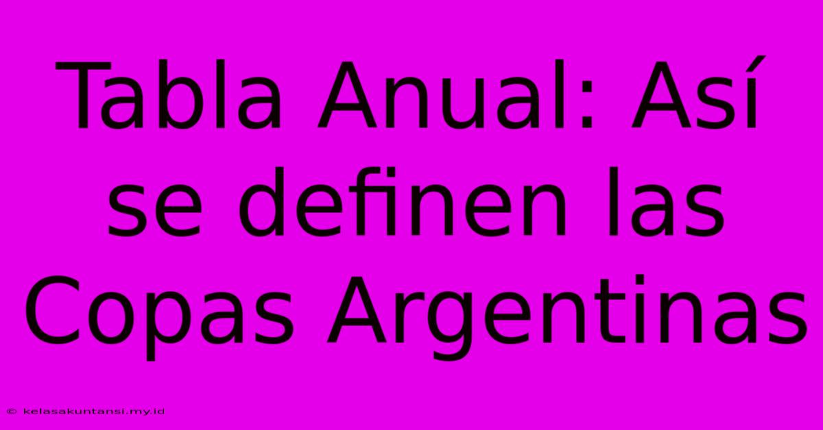 Tabla Anual: Así Se Definen Las Copas Argentinas