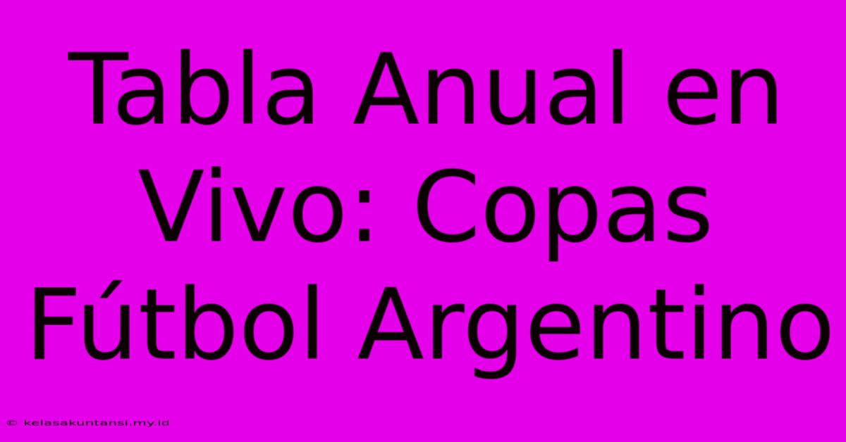 Tabla Anual En Vivo: Copas Fútbol Argentino