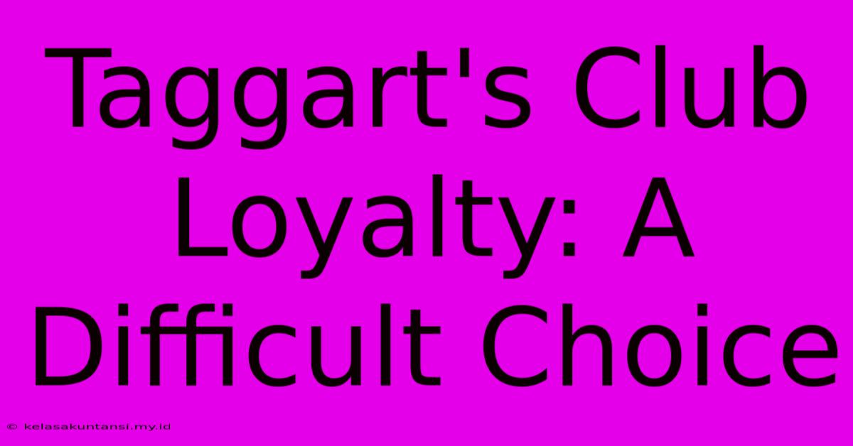 Taggart's Club Loyalty: A Difficult Choice