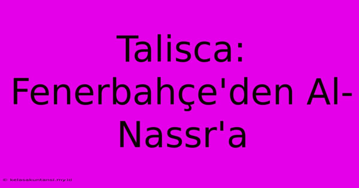 Talisca: Fenerbahçe'den Al-Nassr'a