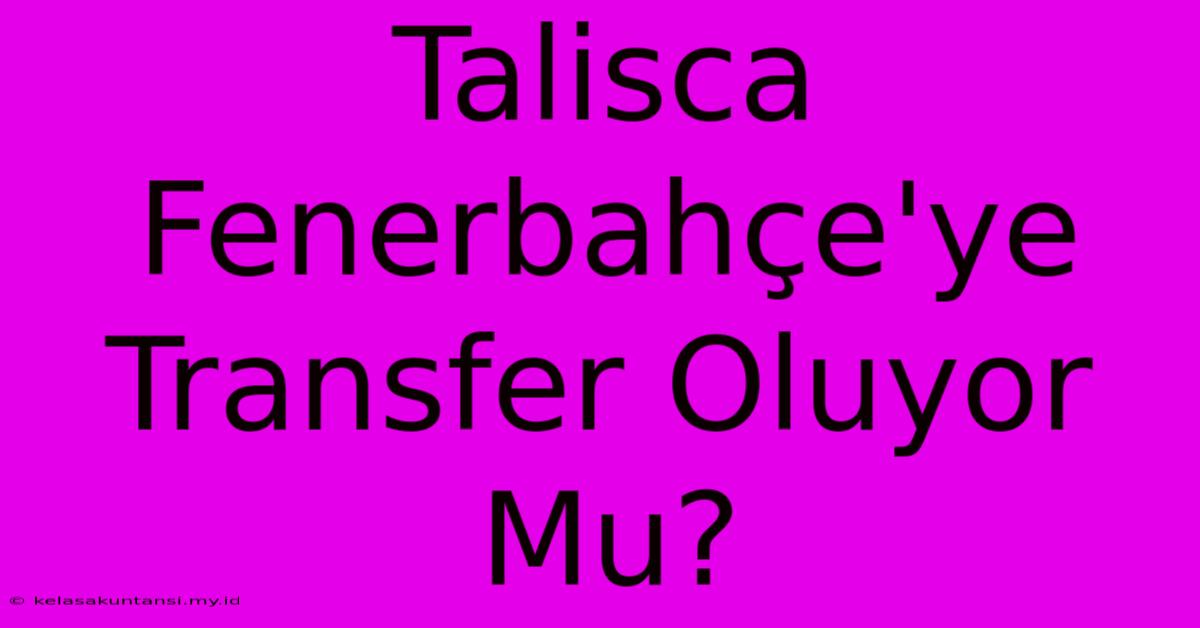 Talisca Fenerbahçe'ye Transfer Oluyor Mu?