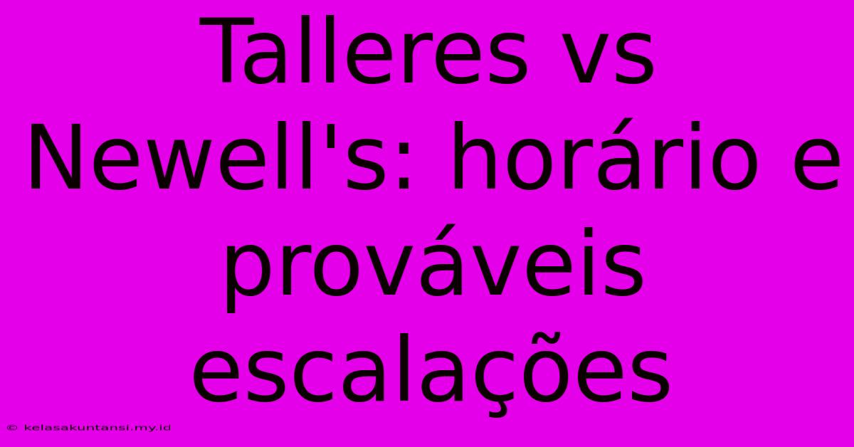 Talleres Vs Newell's: Horário E Prováveis Escalações